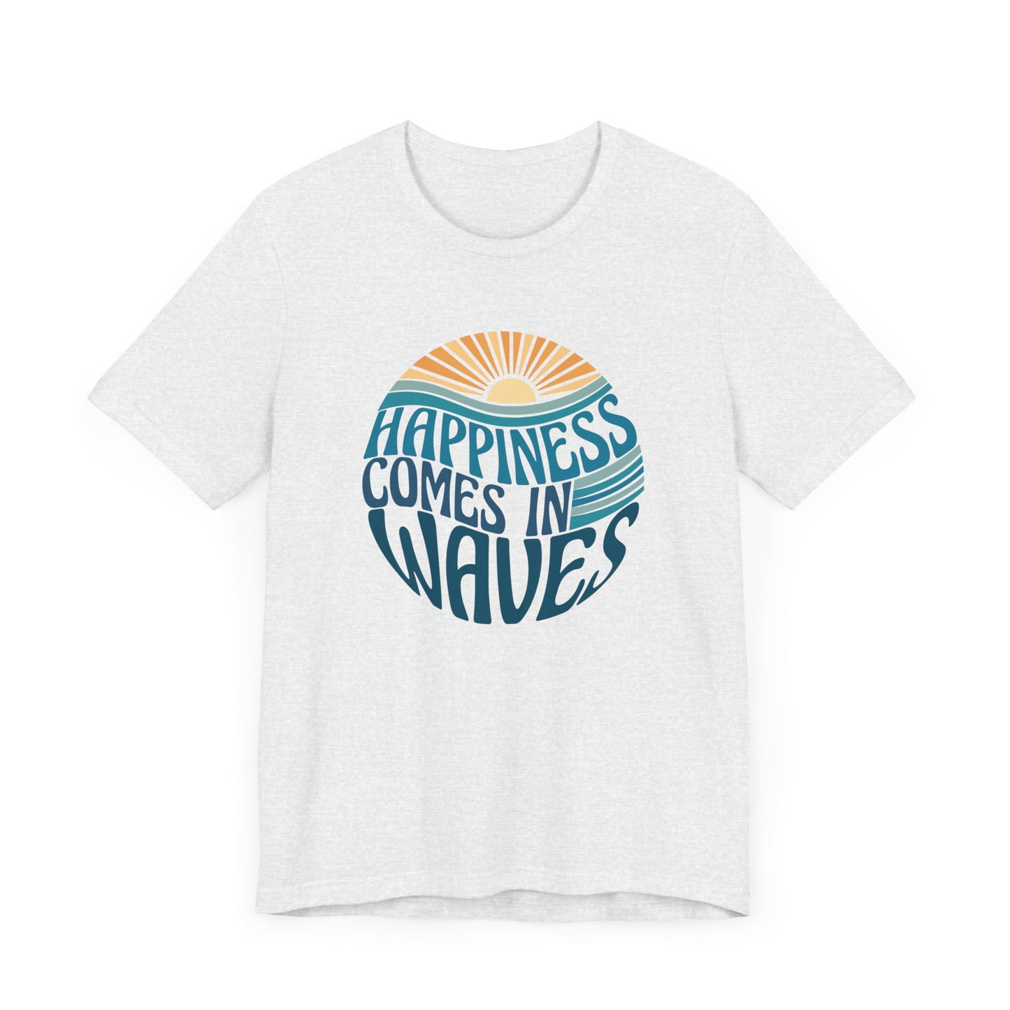 Happiness Comes In Waves - Unisex Jersey Short Sleeve Tee