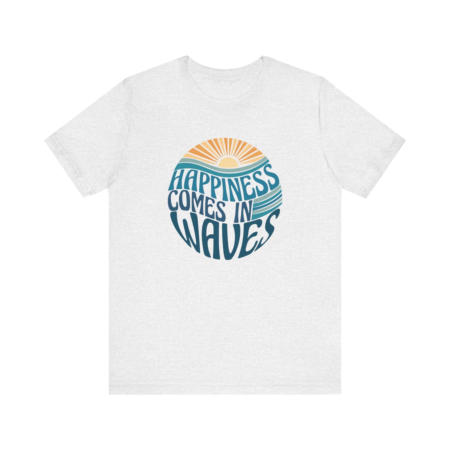 Happiness Comes In Waves - Unisex Jersey Short Sleeve Tee