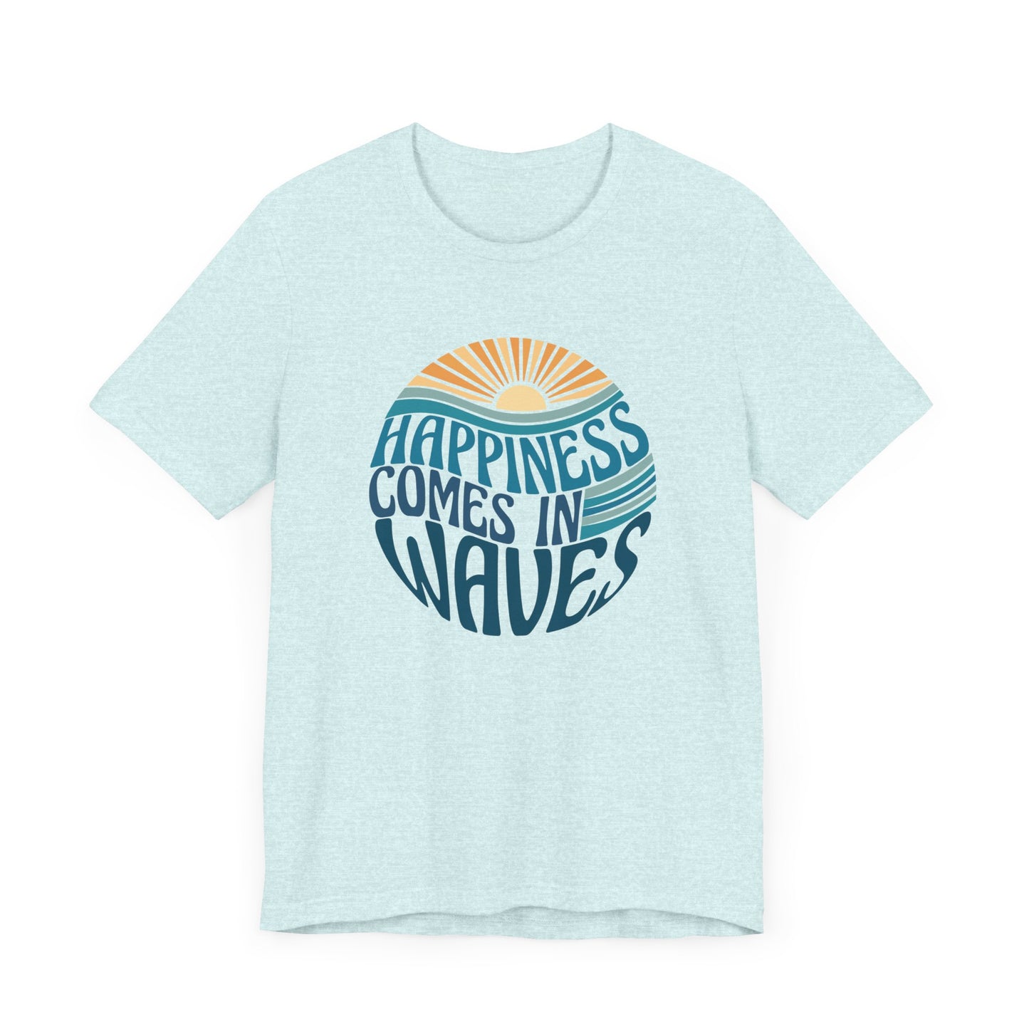 Happiness Comes In Waves - Unisex Jersey Short Sleeve Tee