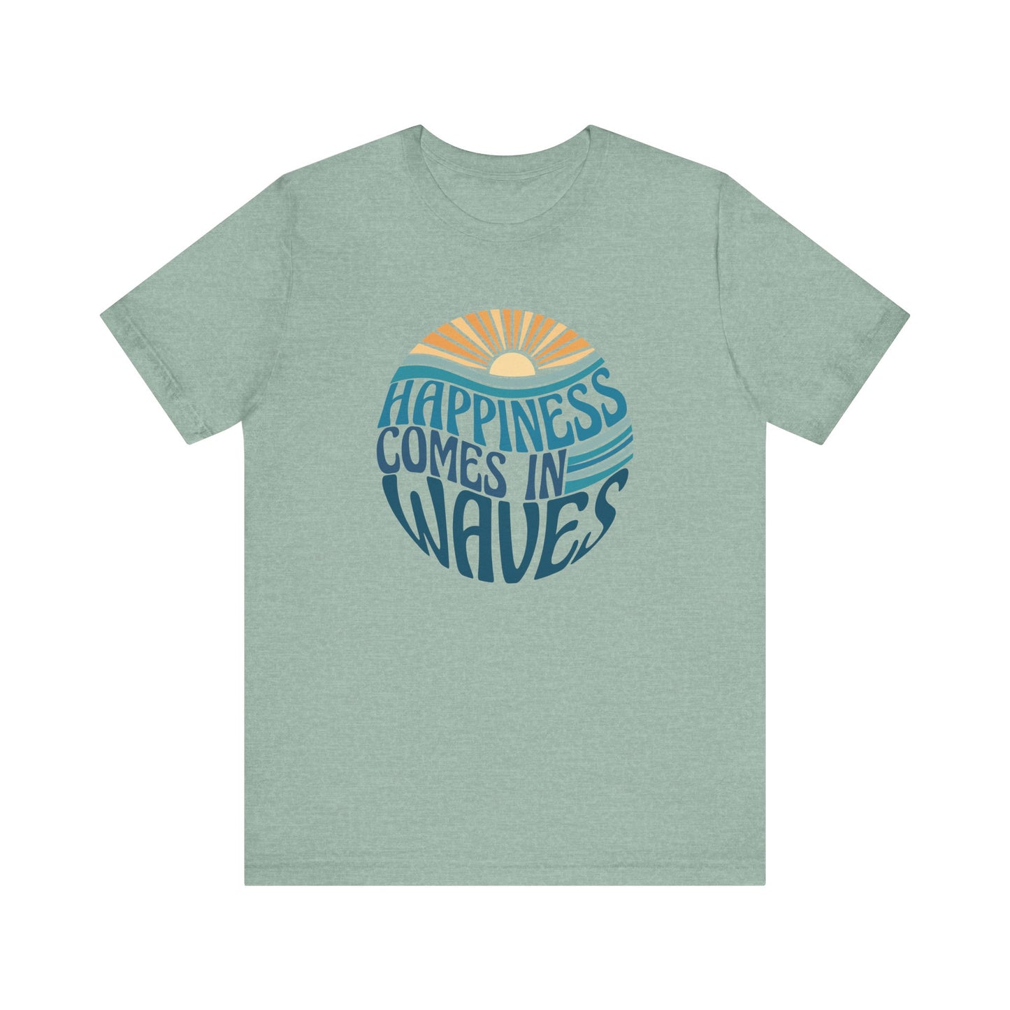 Happiness Comes In Waves - Unisex Jersey Short Sleeve Tee