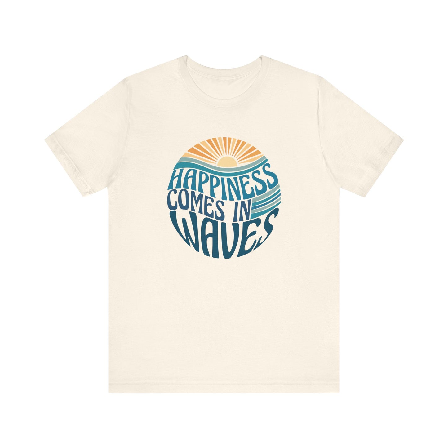 Happiness Comes In Waves - Unisex Jersey Short Sleeve Tee