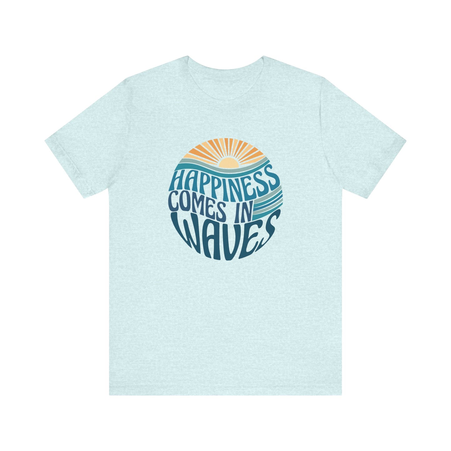 Happiness Comes In Waves - Unisex Jersey Short Sleeve Tee